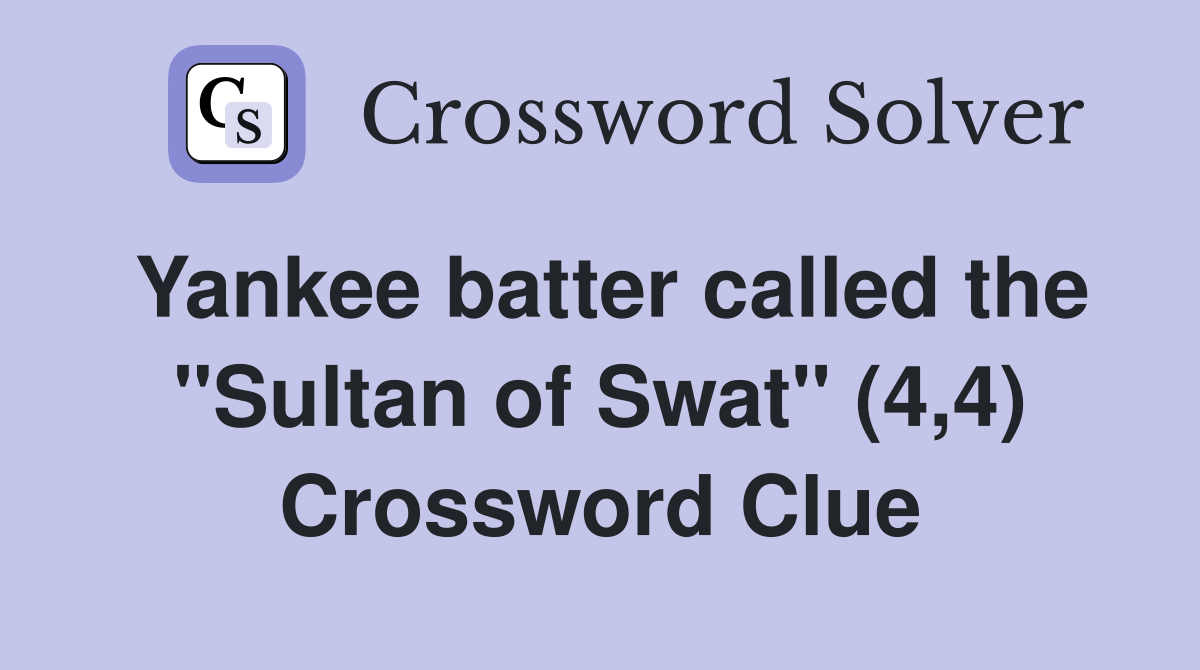 Yankee batter called the "Sultan of Swat" (4,4) Crossword Clue