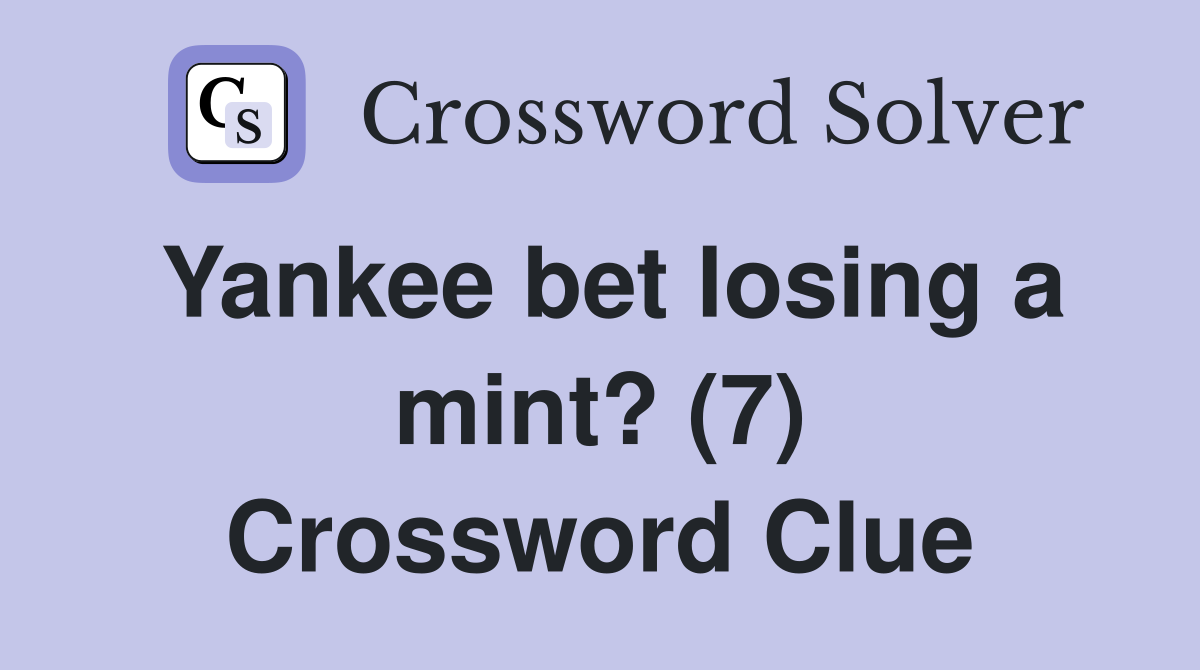 Yankee bet losing a mint? (7) Crossword Clue