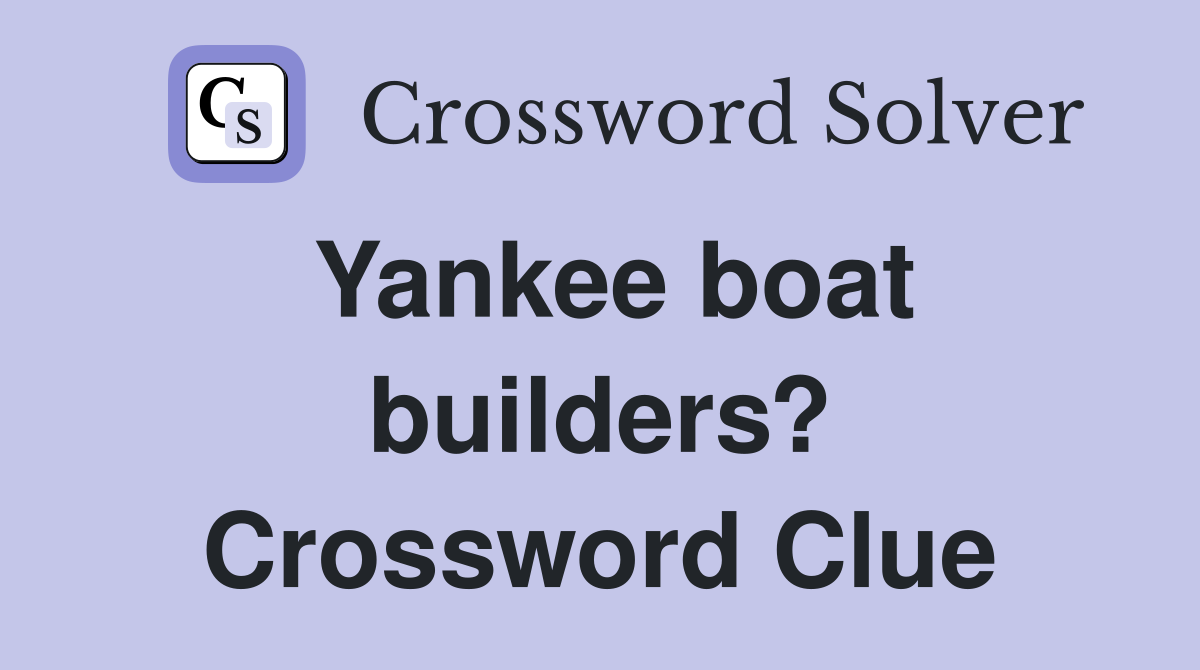 Yankee boat builders? Crossword Clue