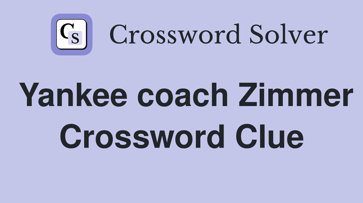 Yankee coach Zimmer Crossword Clue