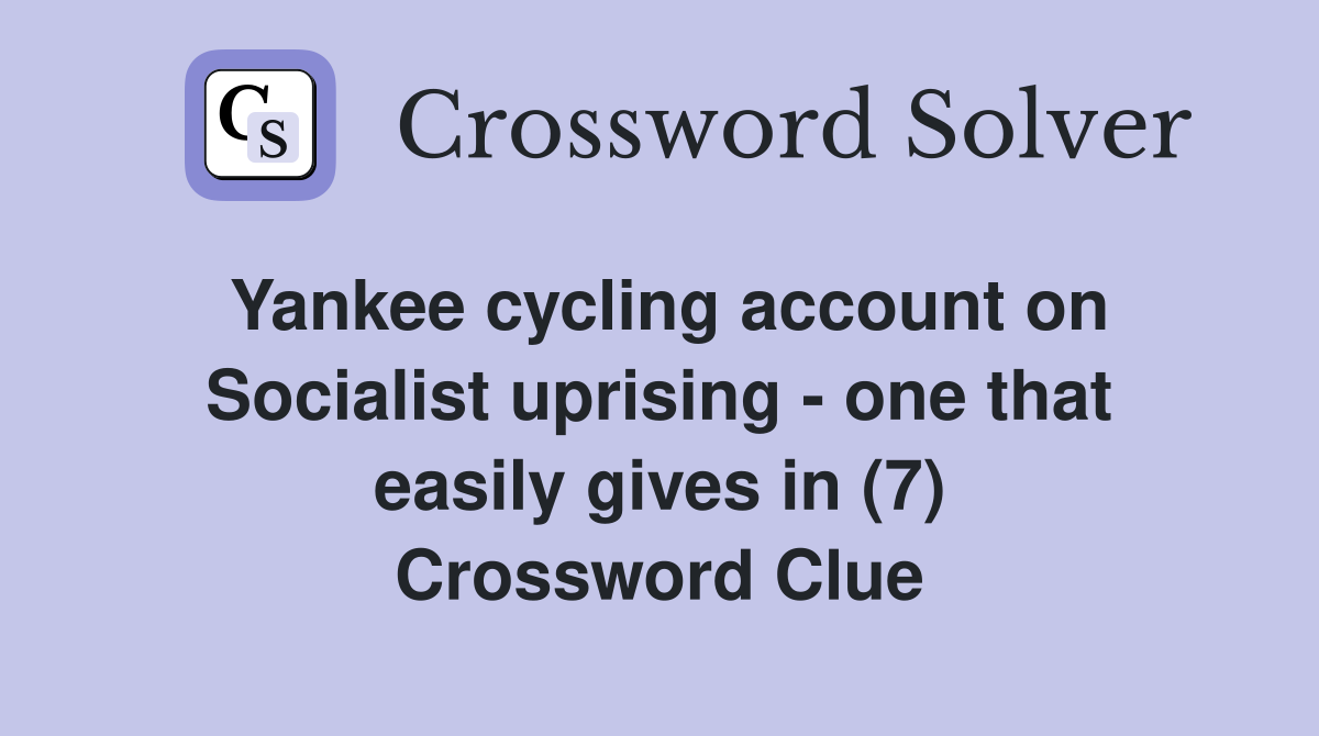 Yankee cycling account on Socialist uprising - one that easily gives in (7) Crossword Clue