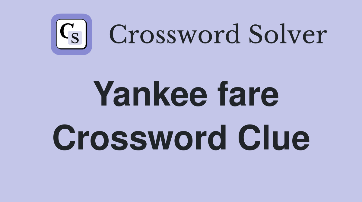 Yankee fare Crossword Clue