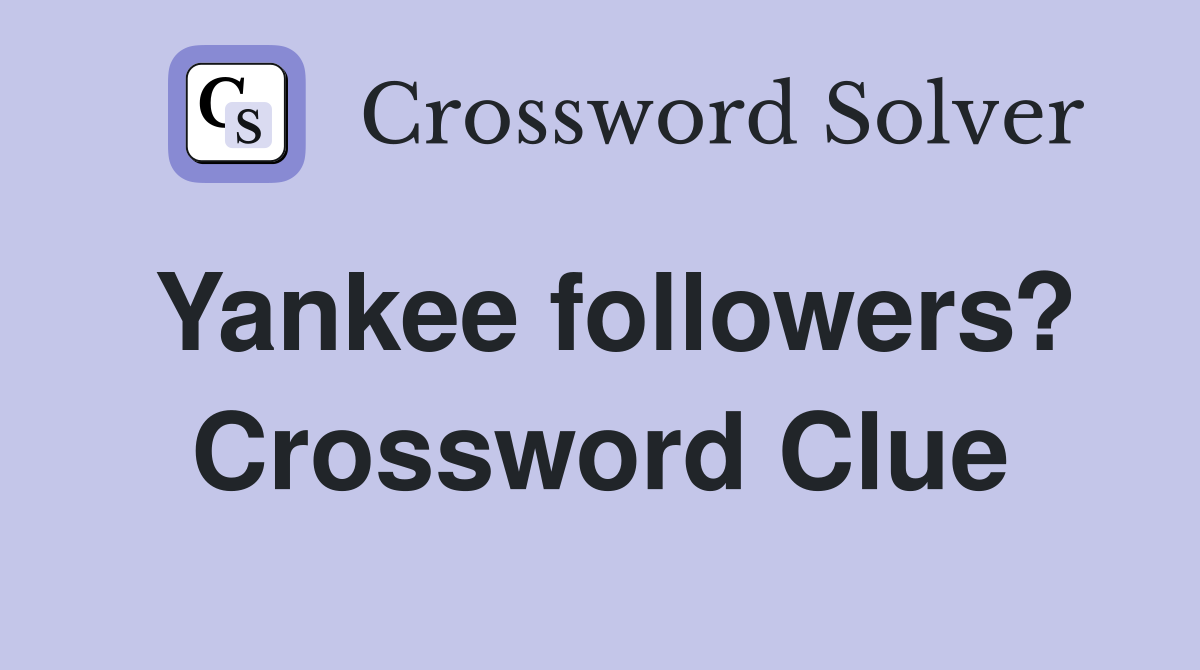 Yankee followers? Crossword Clue