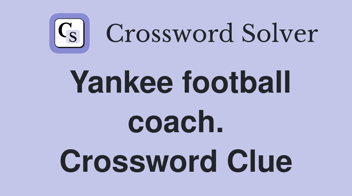 Yankee football coach. Crossword Clue
