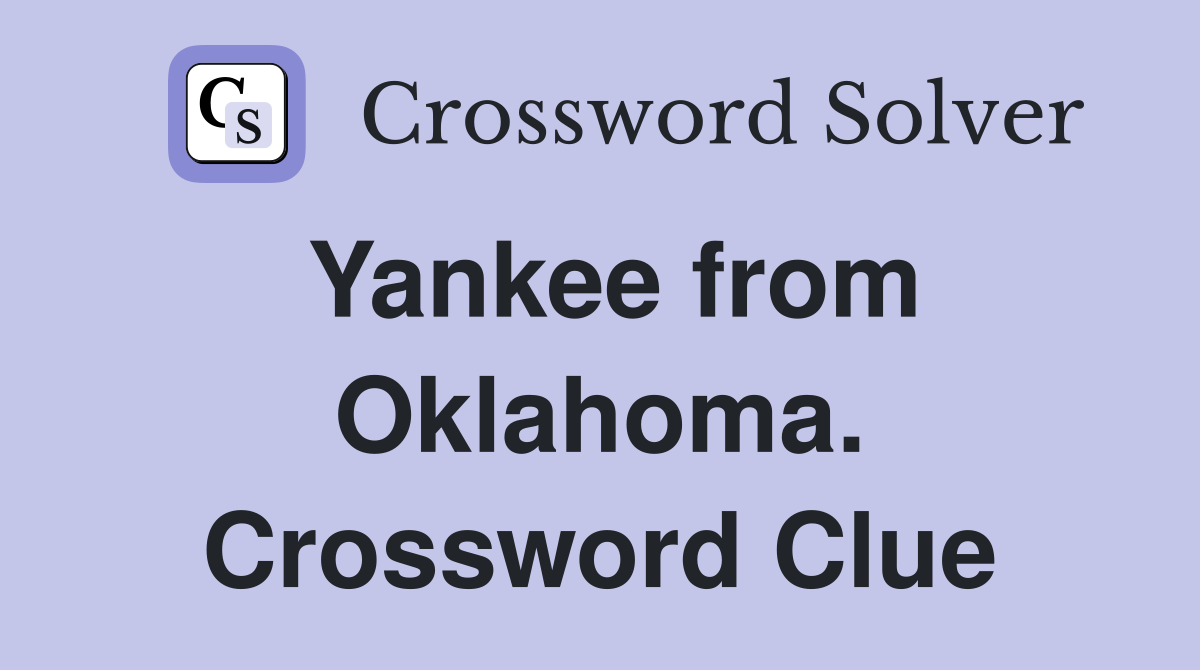 Yankee from Oklahoma. Crossword Clue