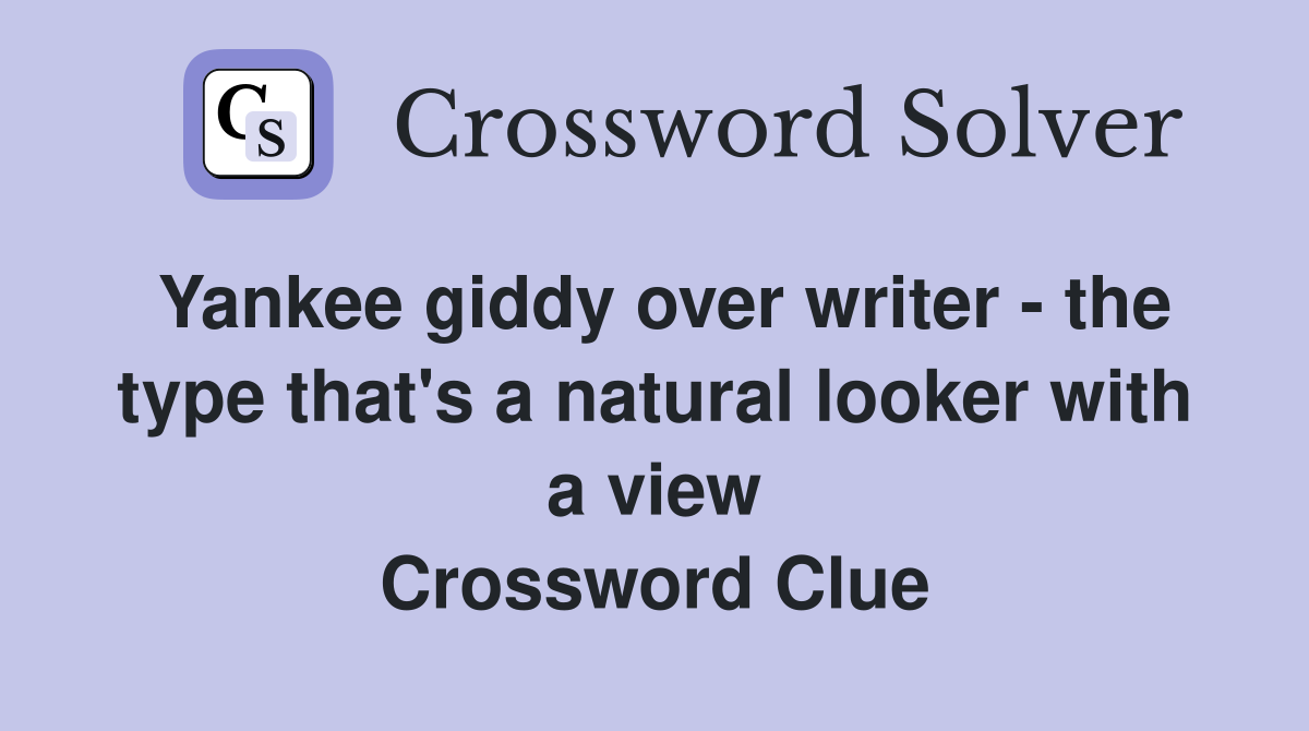 Yankee giddy over writer - the type that's a natural looker with a view Crossword Clue