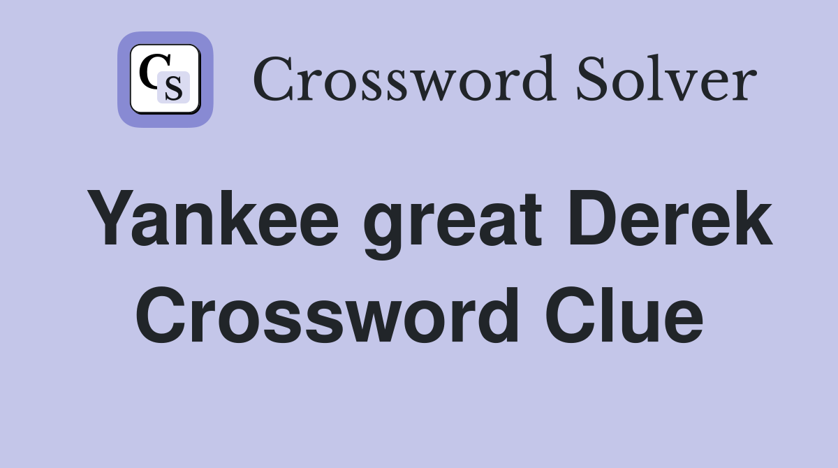 Yankee great Derek Crossword Clue