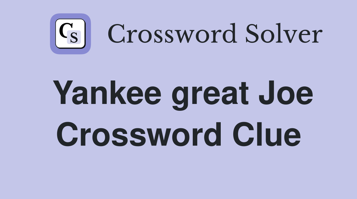 Yankee great Joe Crossword Clue