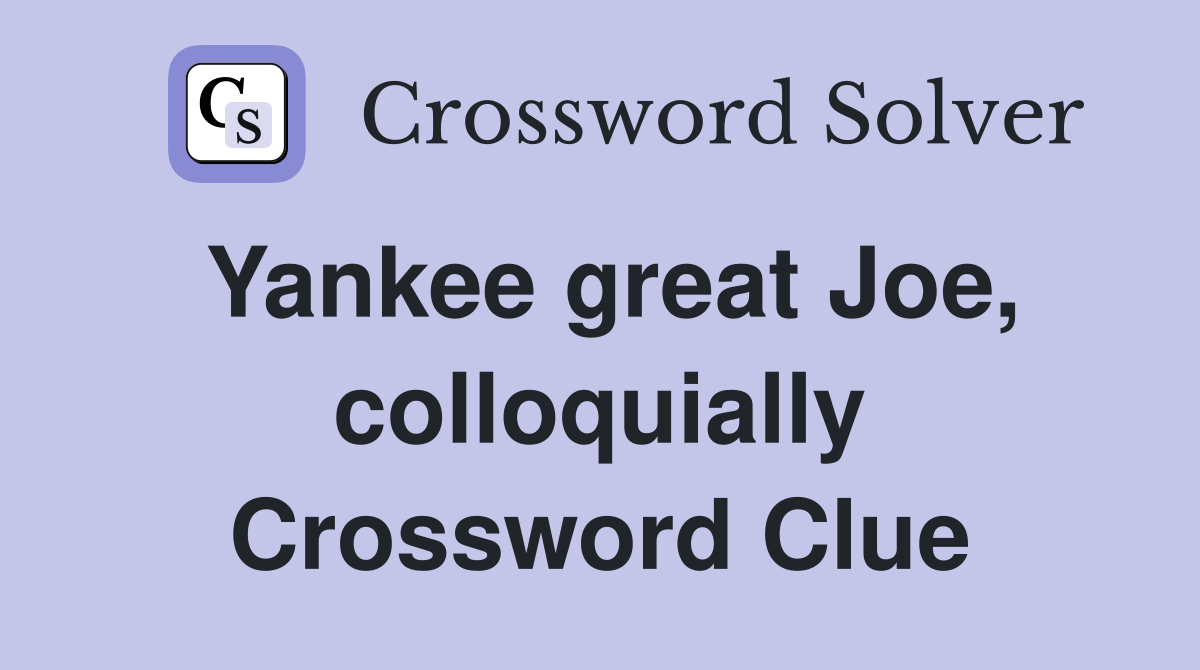 Yankee great Joe, colloquially Crossword Clue