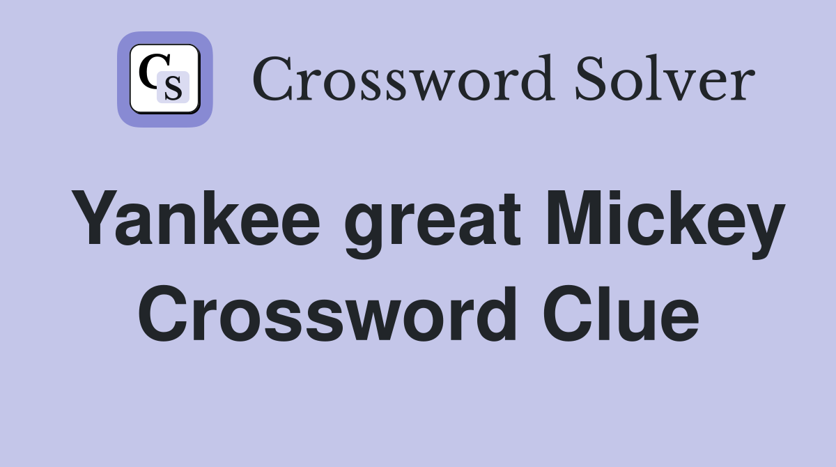 Yankee great Mickey Crossword Clue