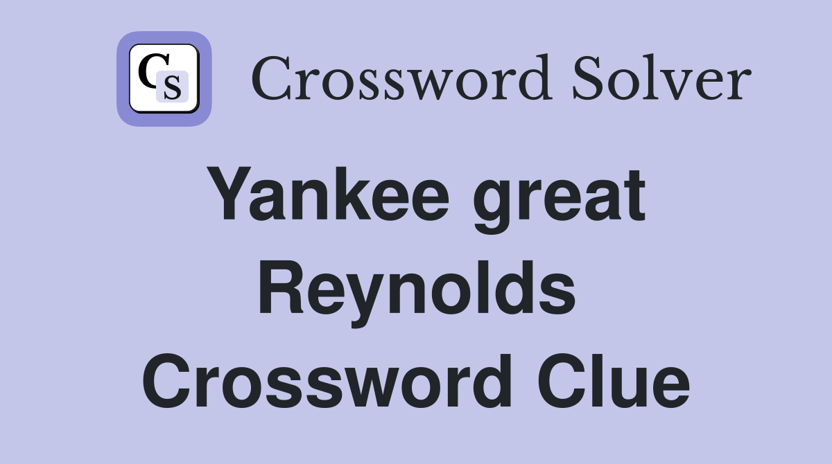Yankee great Reynolds Crossword Clue