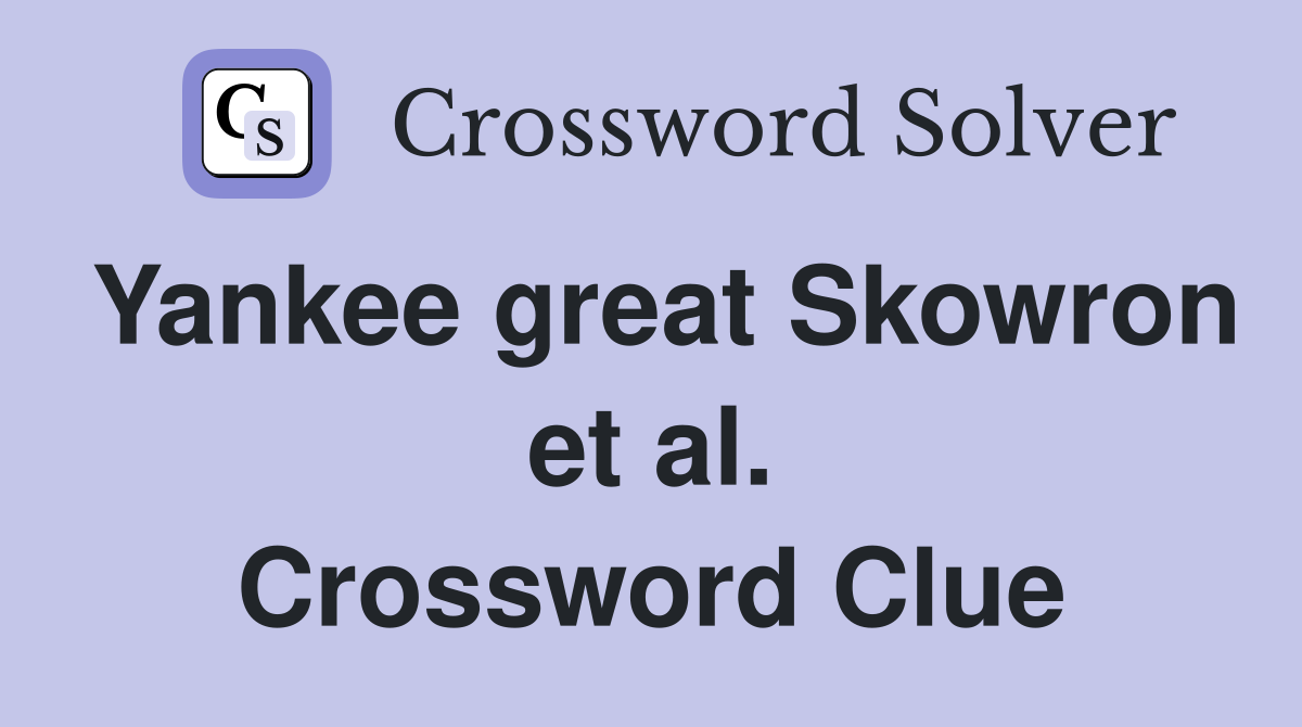 Yankee great Skowron et al. Crossword Clue