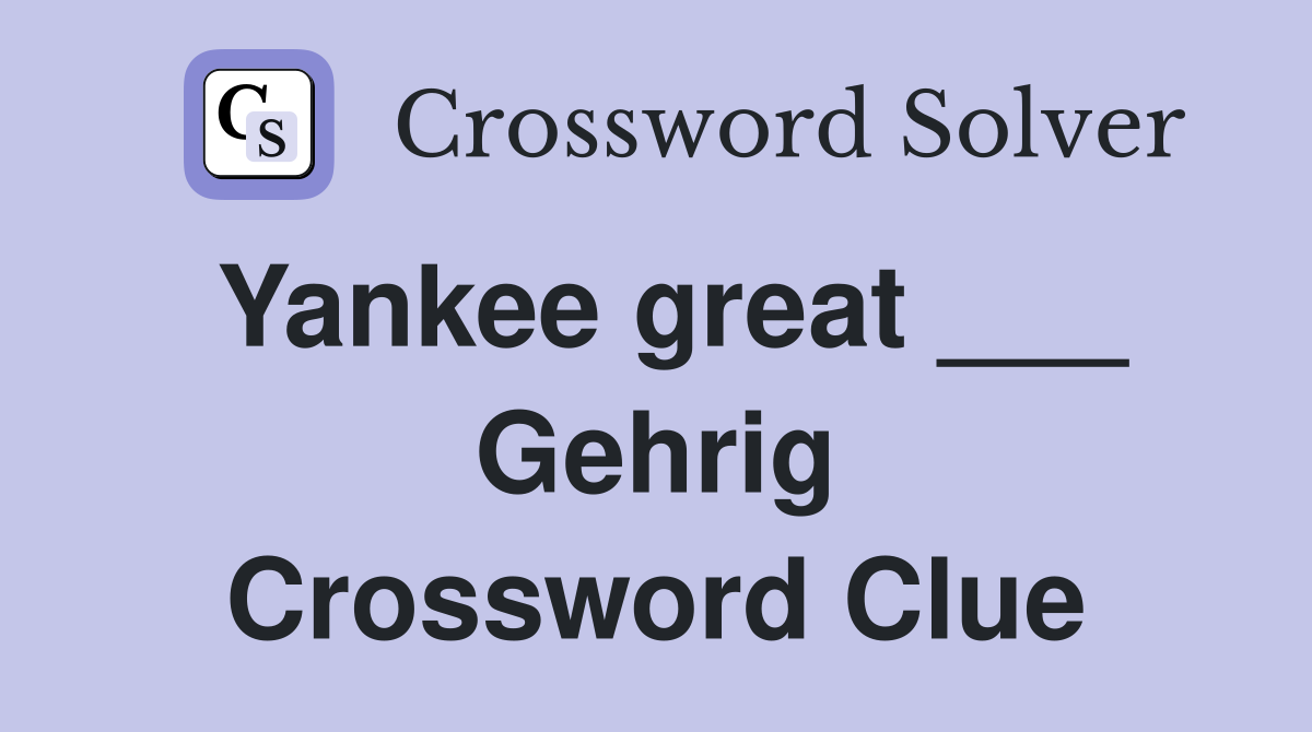 Yankee great ___ Gehrig Crossword Clue