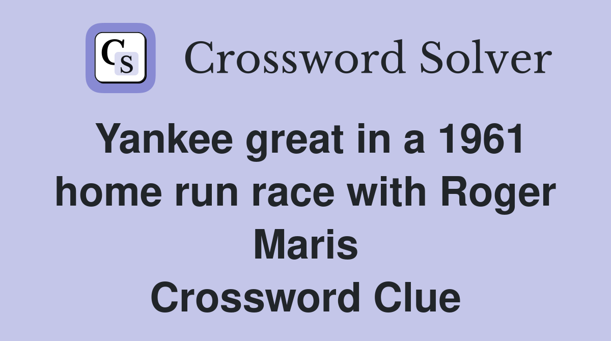 Yankee great in a 1961 home run race with Roger Maris Crossword Clue