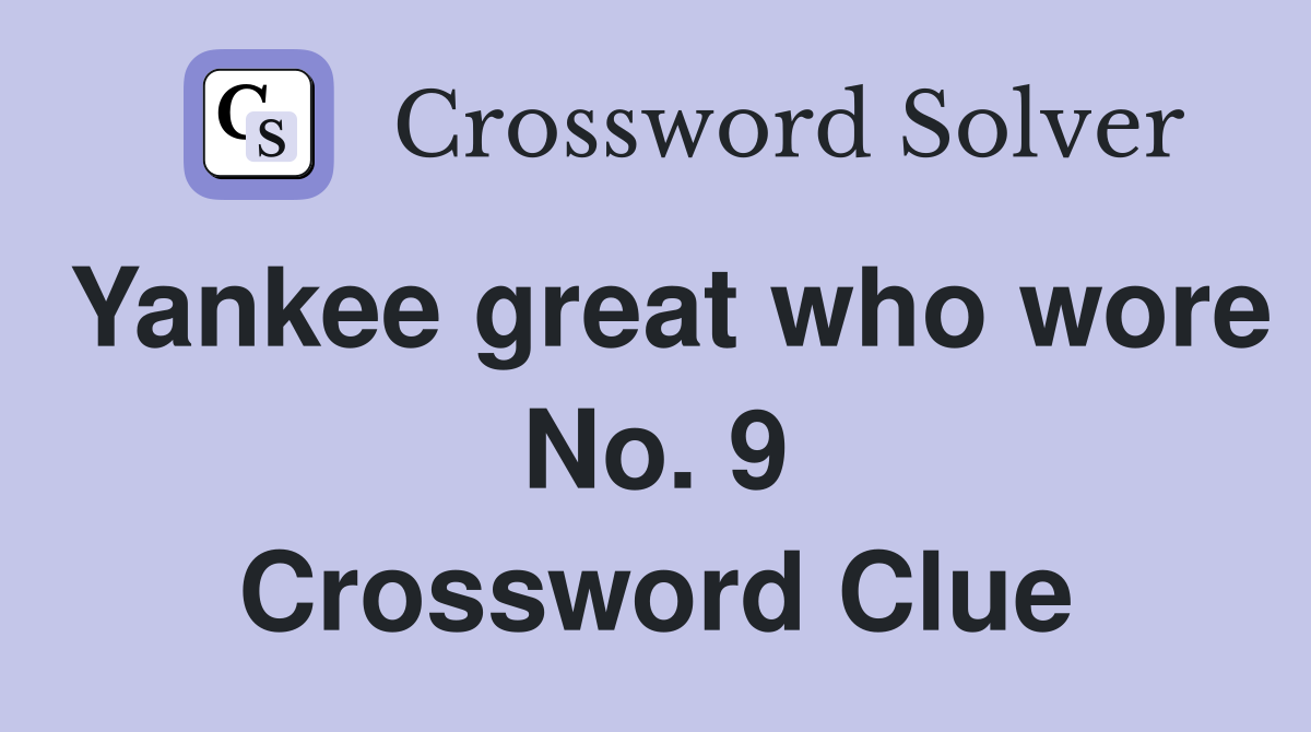 Yankee great who wore No. 9 Crossword Clue