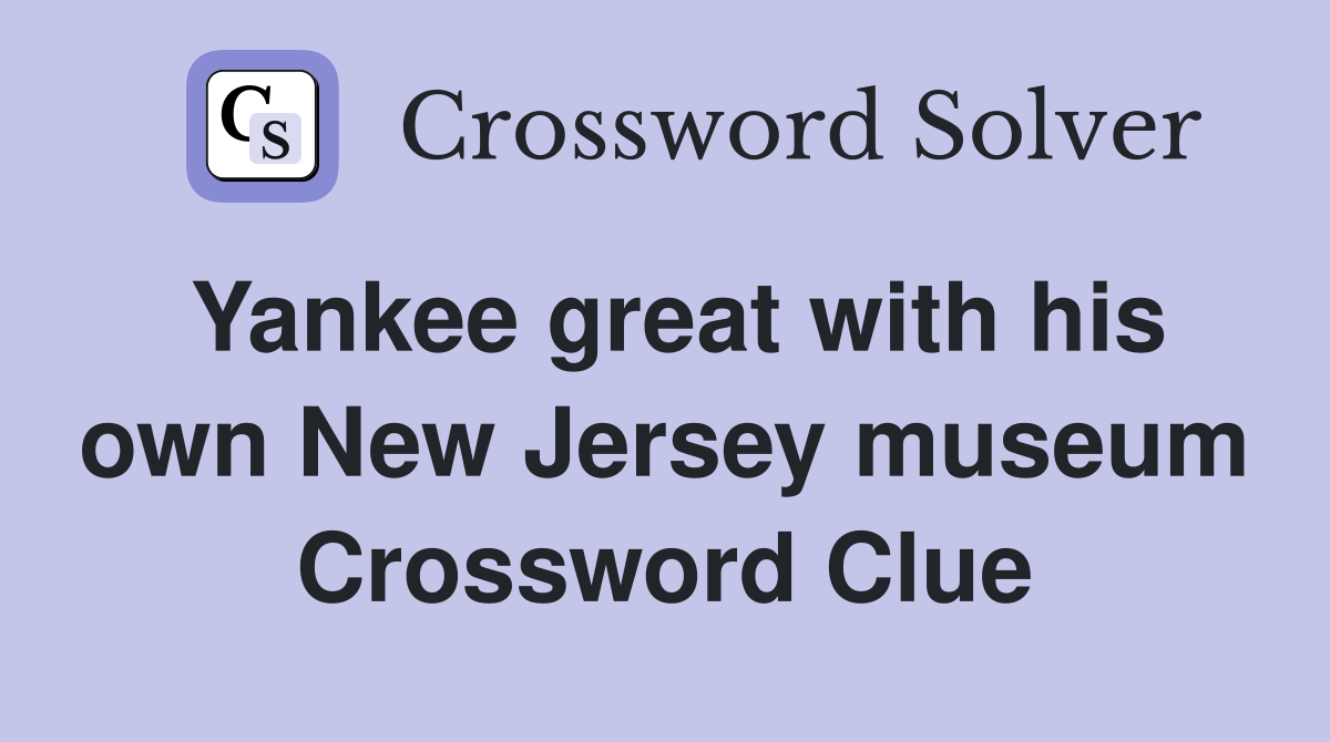 Yankee great with his own New Jersey museum Crossword Clue