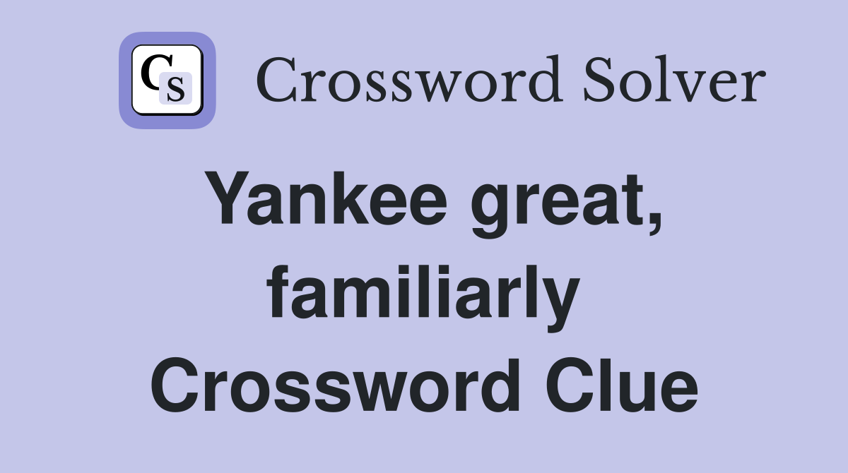 Yankee great, familiarly Crossword Clue