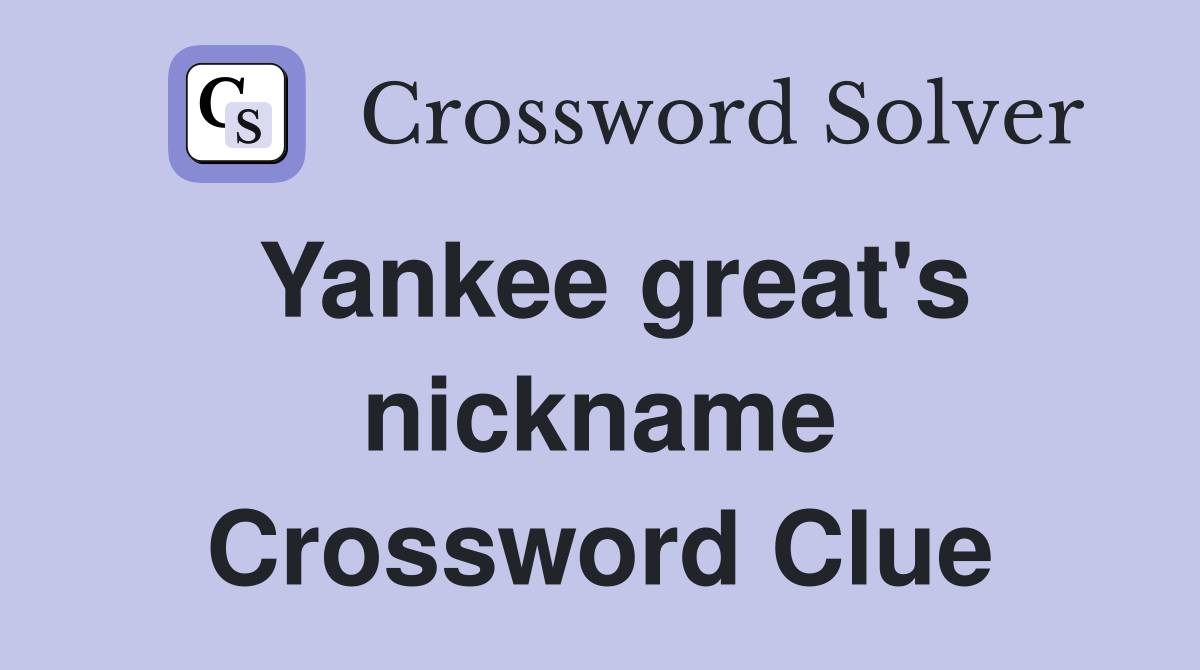 Yankee great's nickname Crossword Clue