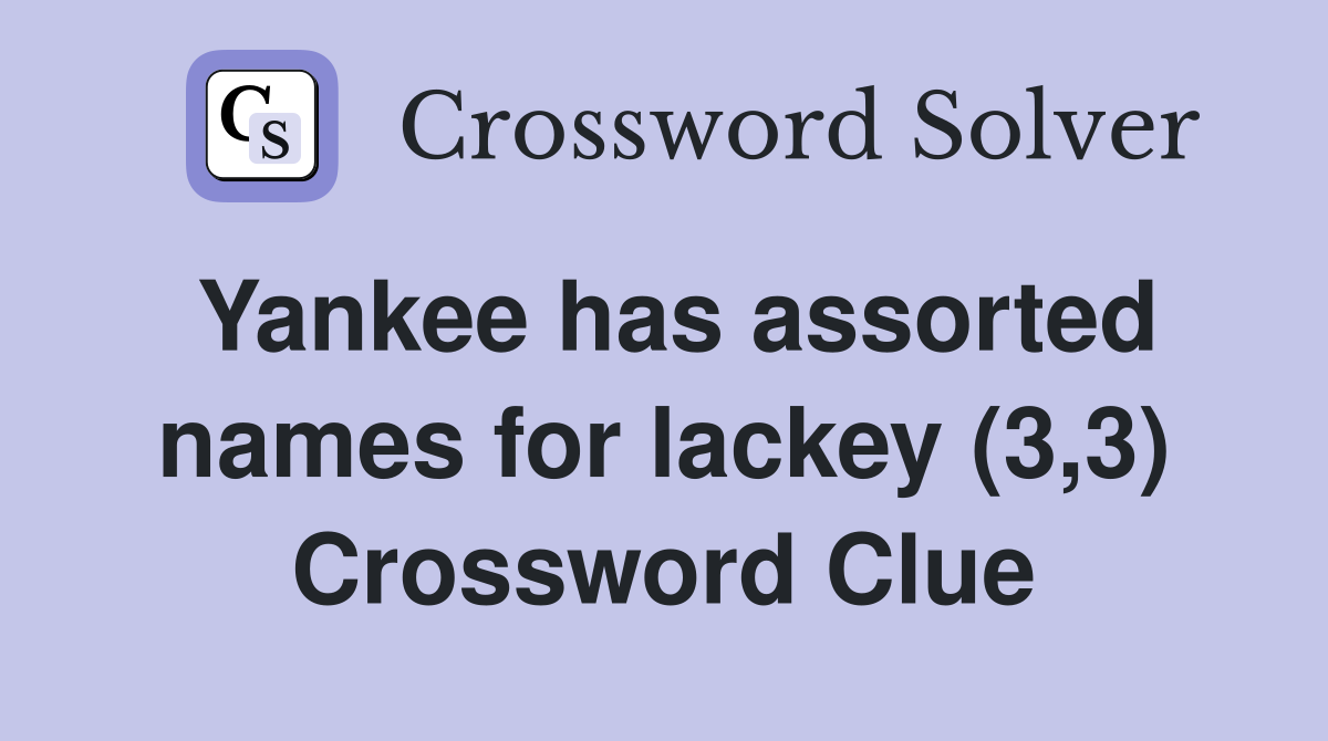 Yankee has assorted names for lackey (3,3) Crossword Clue
