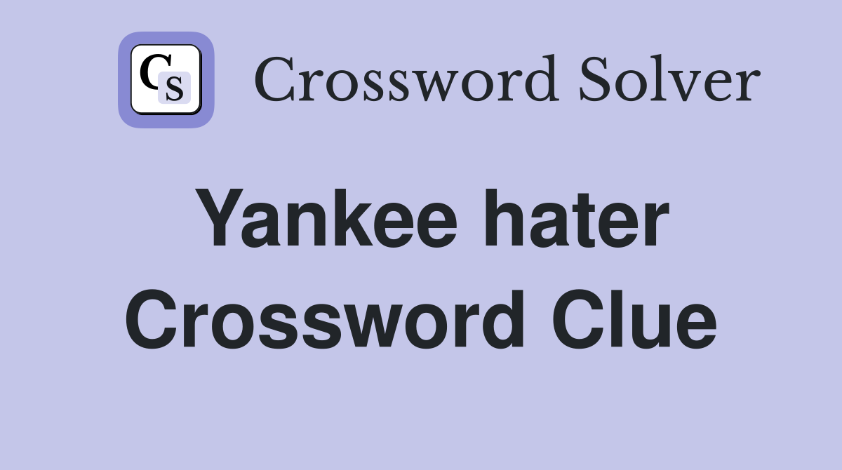 Yankee hater Crossword Clue
