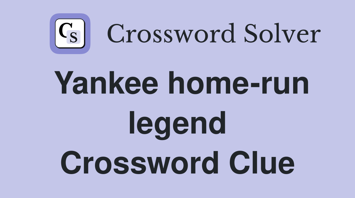 Yankee home-run legend Crossword Clue