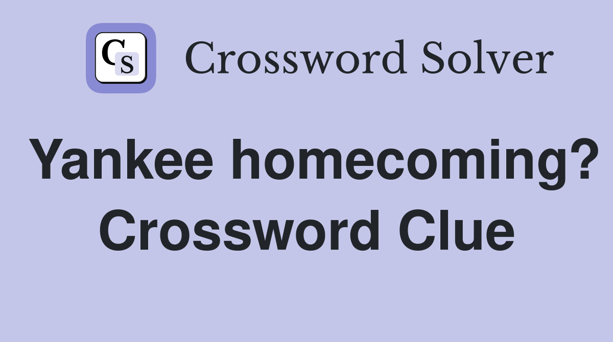 Yankee homecoming? Crossword Clue