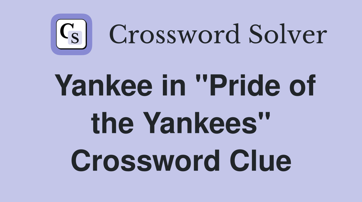 Yankee in "Pride of the Yankees" Crossword Clue