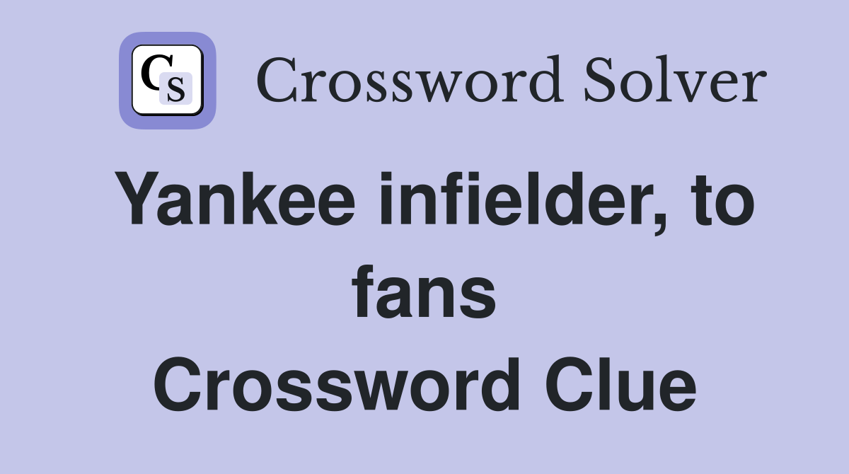 Yankee infielder, to fans Crossword Clue
