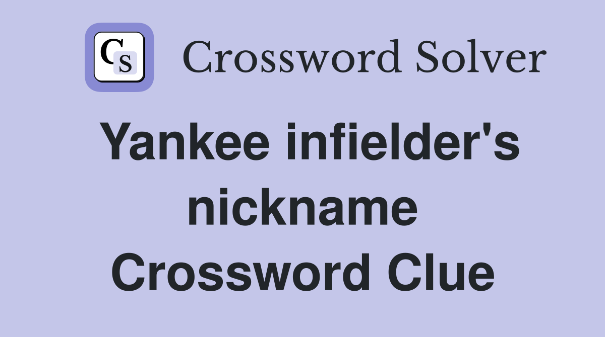 Yankee infielder's nickname Crossword Clue