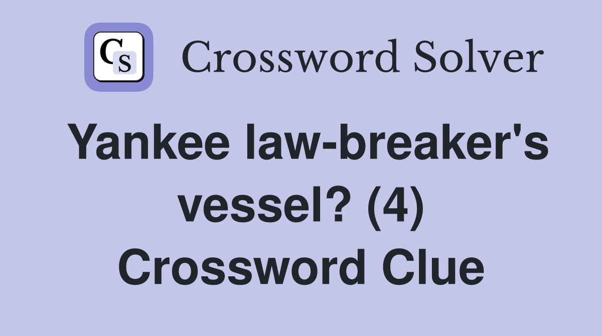 Yankee law-breaker's vessel? (4) Crossword Clue