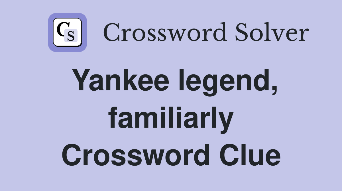 Yankee legend, familiarly Crossword Clue