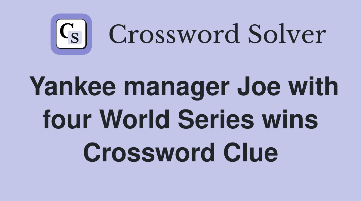 Yankee manager Joe with four World Series wins Crossword Clue