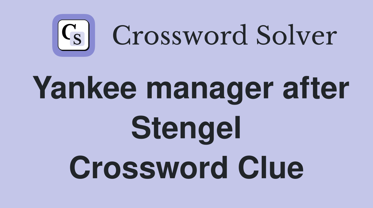 Yankee manager after Stengel Crossword Clue