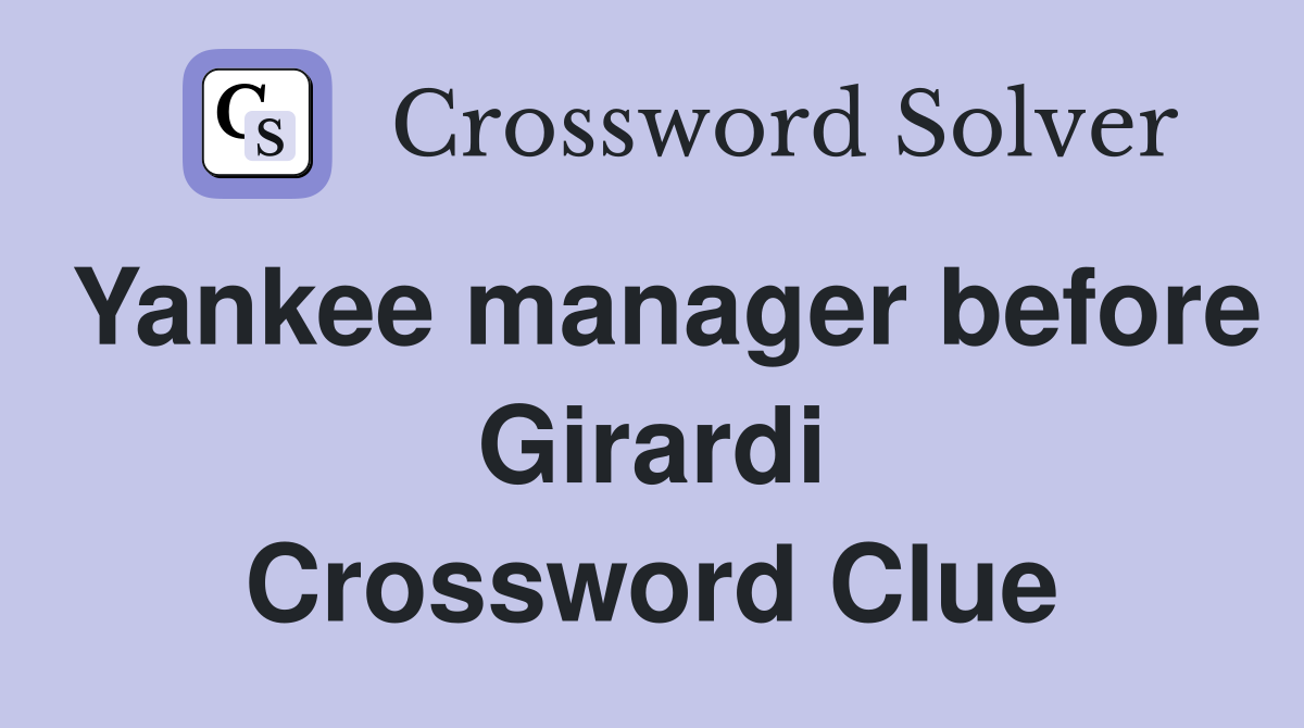Yankee manager before Girardi Crossword Clue