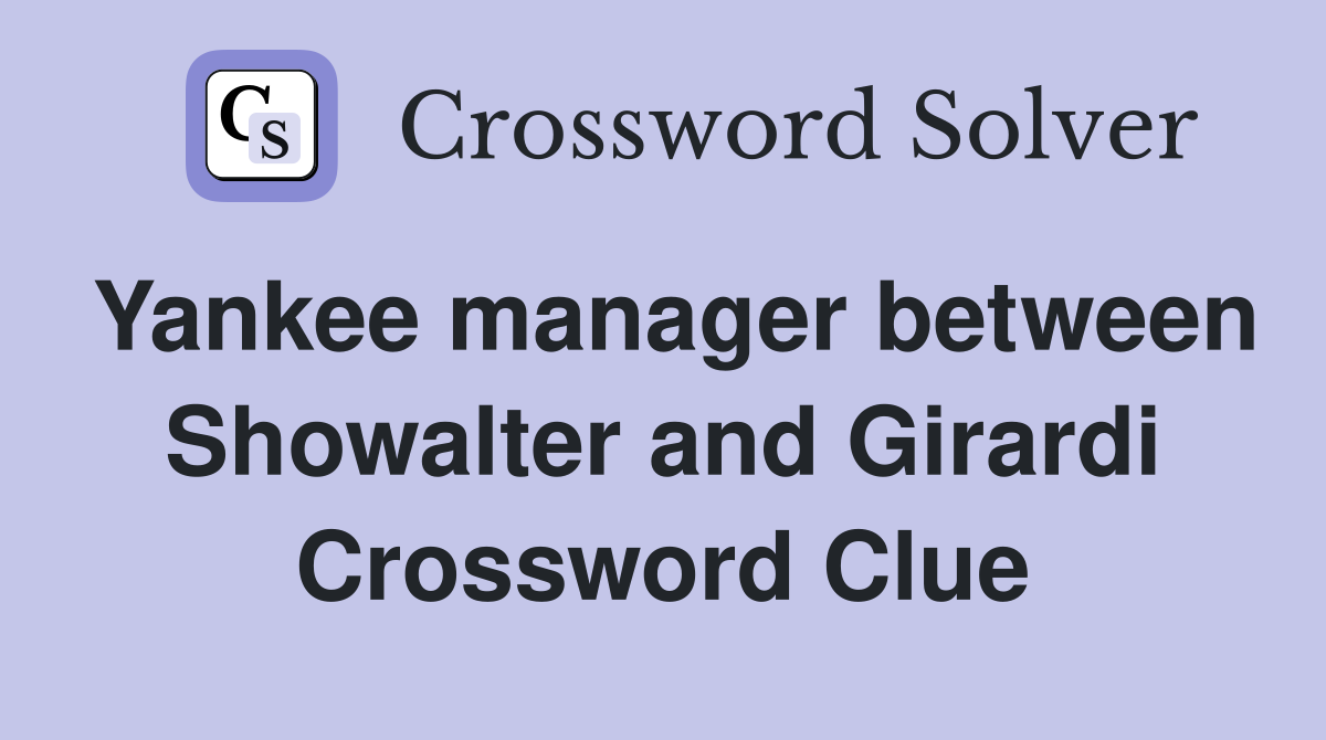 Yankee manager between Showalter and Girardi Crossword Clue