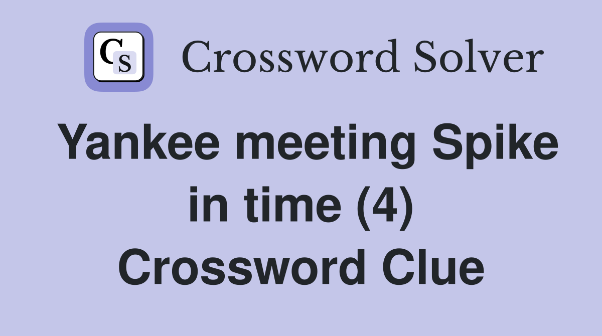 Yankee meeting Spike in time (4) Crossword Clue