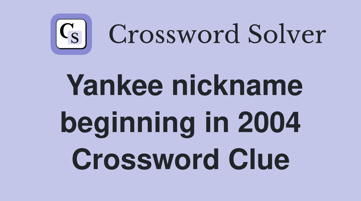 Yankee nickname beginning in 2004 Crossword Clue