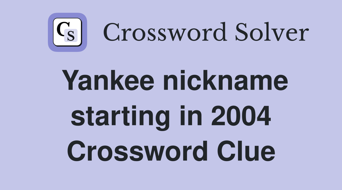 Yankee nickname starting in 2004 Crossword Clue