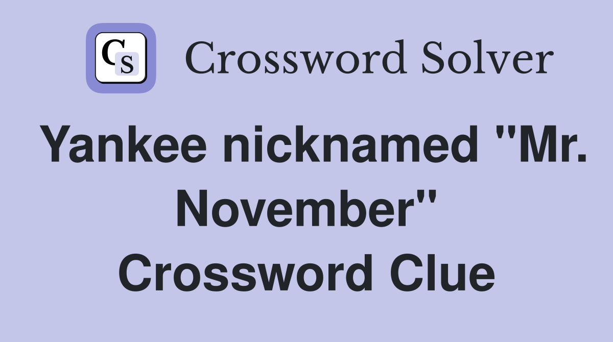Yankee nicknamed "Mr. November" Crossword Clue