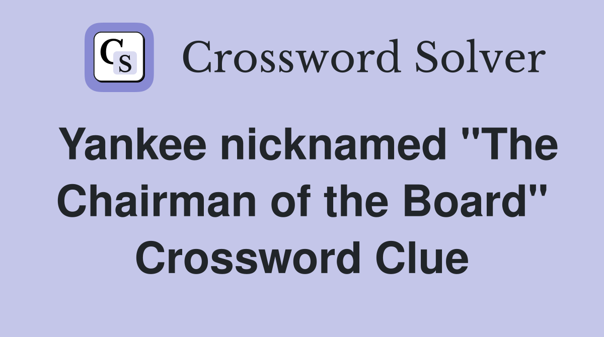 Yankee nicknamed "The Chairman of the Board" Crossword Clue