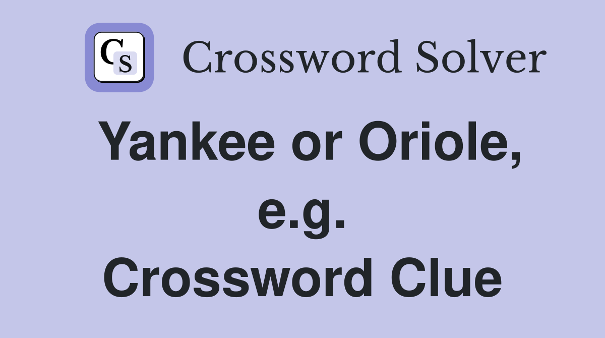 Yankee or Oriole, e.g. Crossword Clue