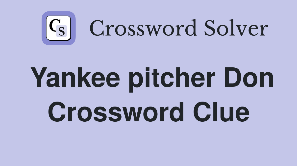 Yankee pitcher Don Crossword Clue
