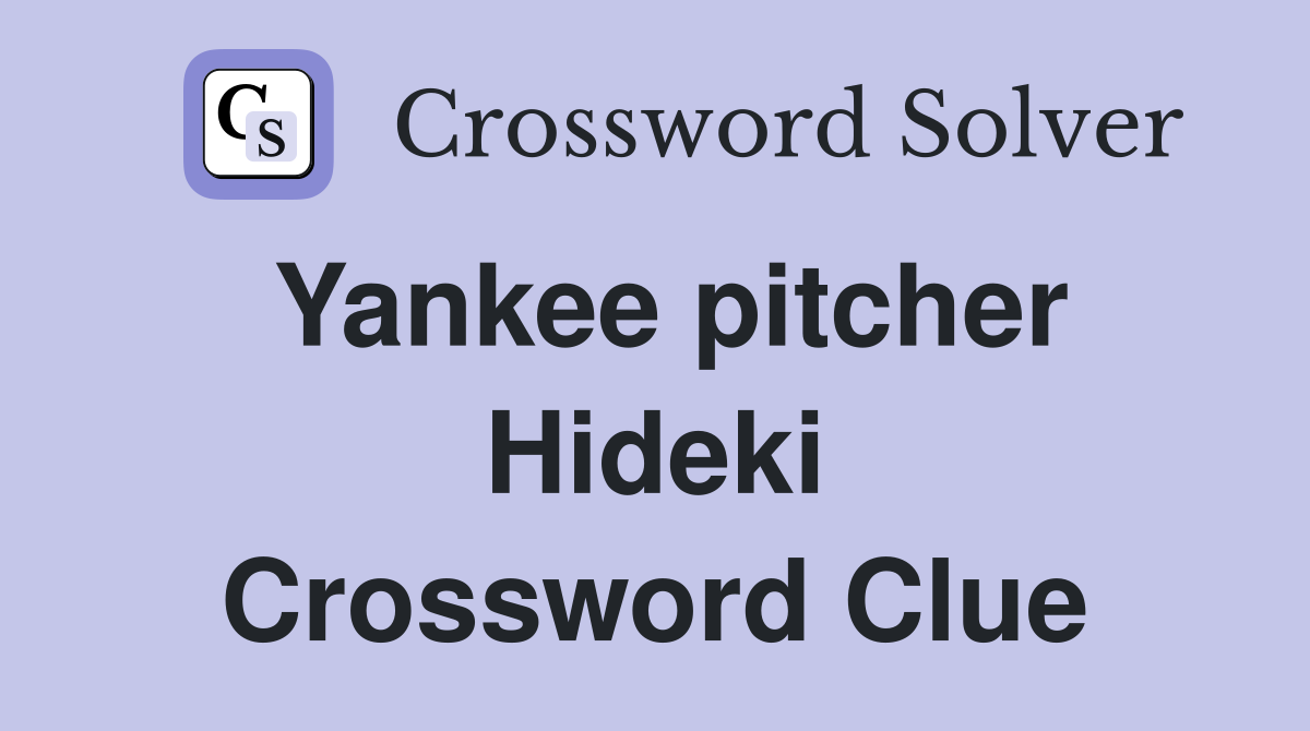Yankee pitcher Hideki Crossword Clue