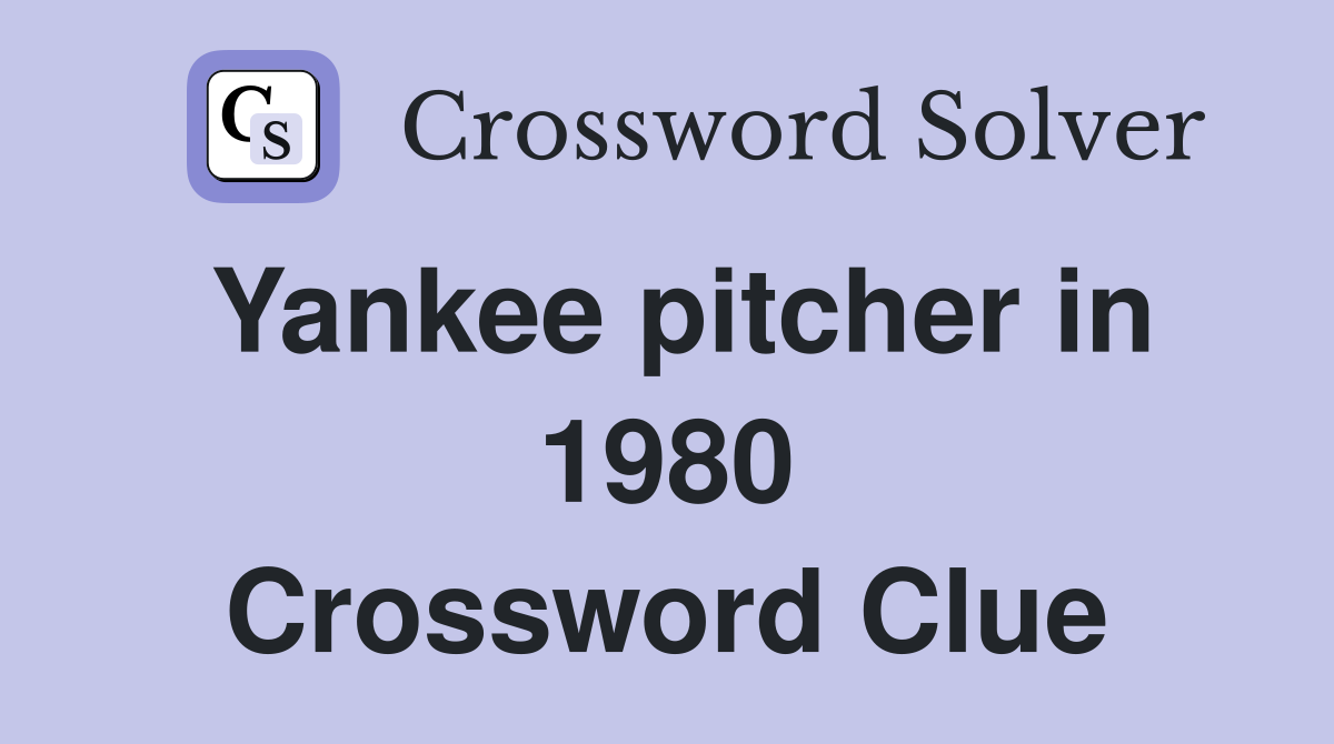 Yankee pitcher in 1980 Crossword Clue