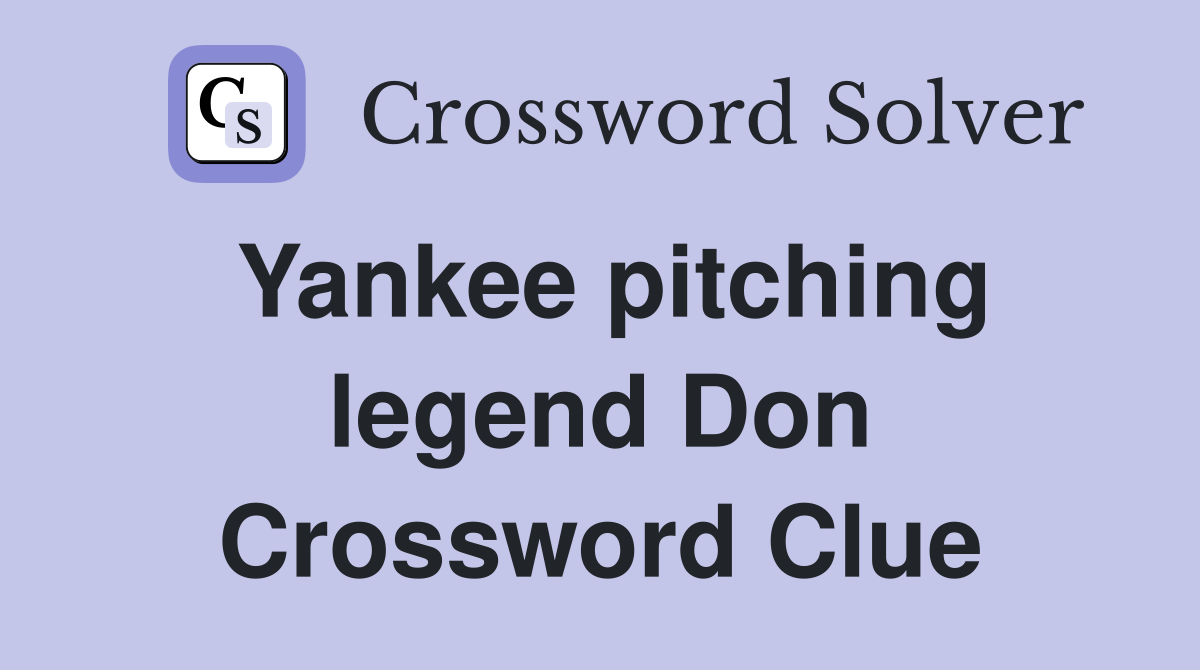 Yankee pitching legend Don Crossword Clue