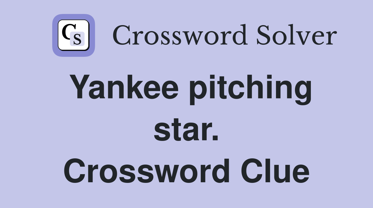 Yankee pitching star. Crossword Clue