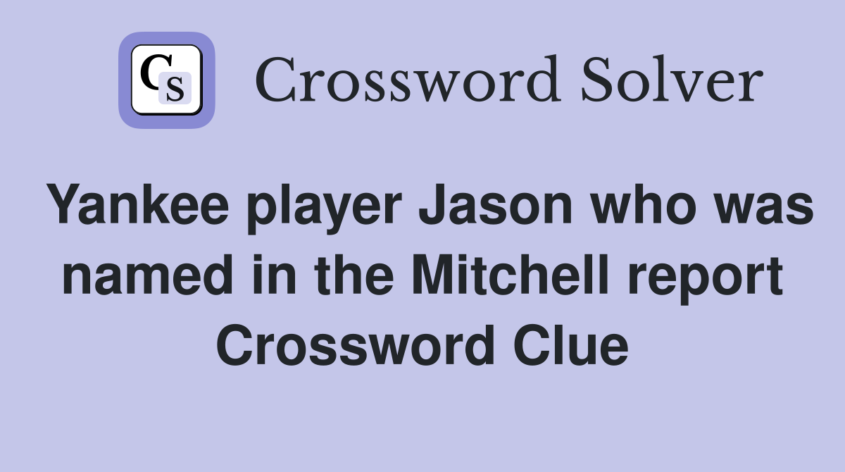 Yankee player Jason who was named in the Mitchell report Crossword Clue