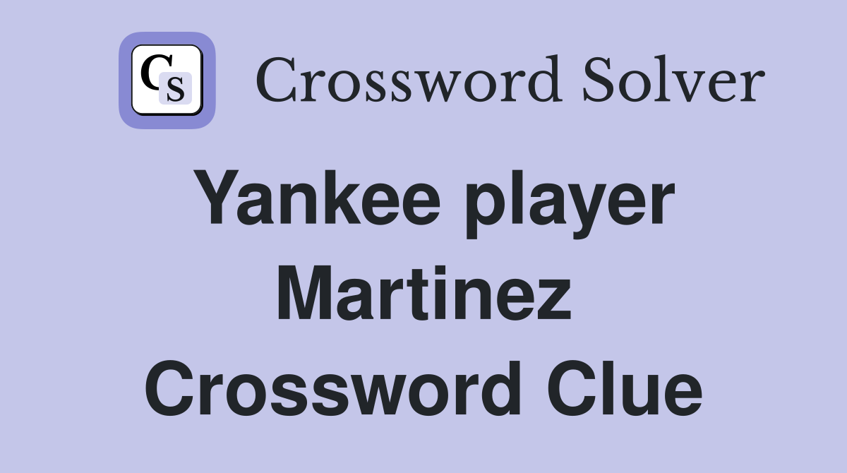 Yankee player Martinez Crossword Clue