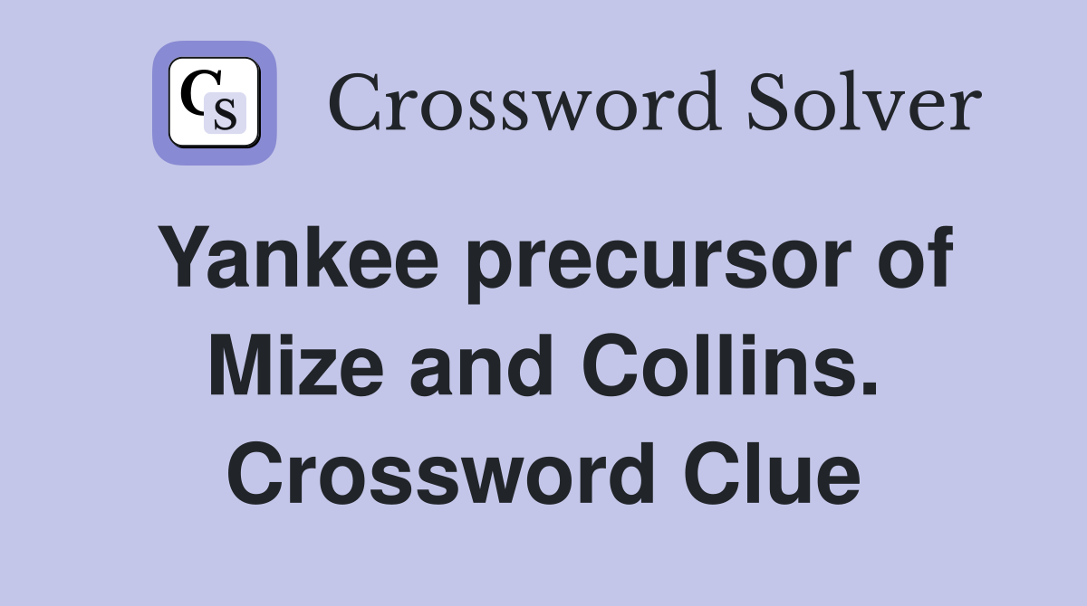 Yankee precursor of Mize and Collins. Crossword Clue