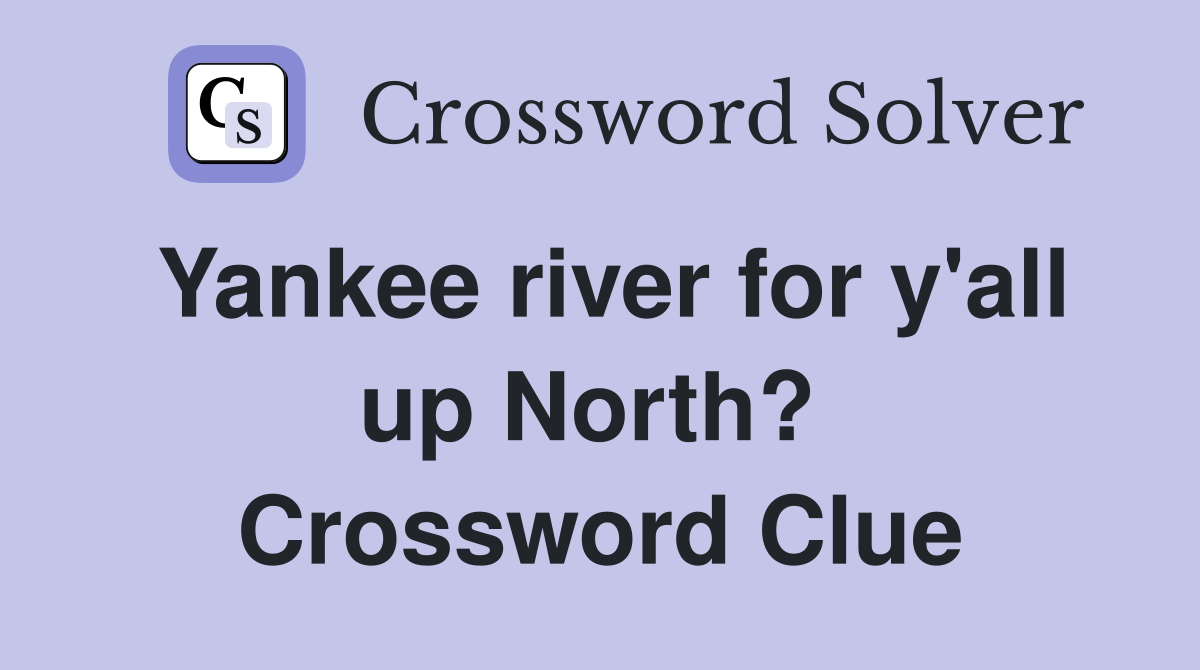 Yankee river for y'all up North?  Crossword Clue